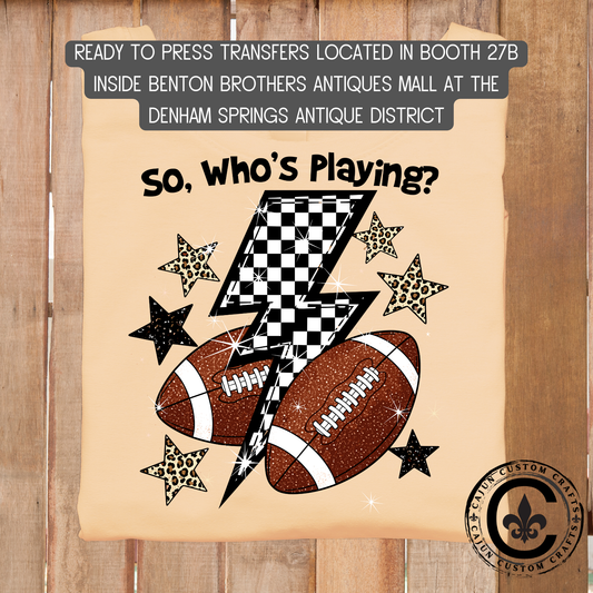 So, Who's Playing? Football, Superbowl, dtf transfer, tshirt, tumbler, jewelry