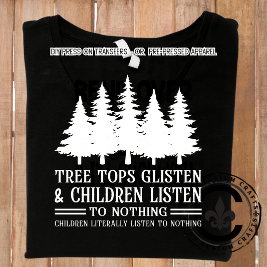 Tree Tops Glisten and children listen, to nothing in white for dark shirts