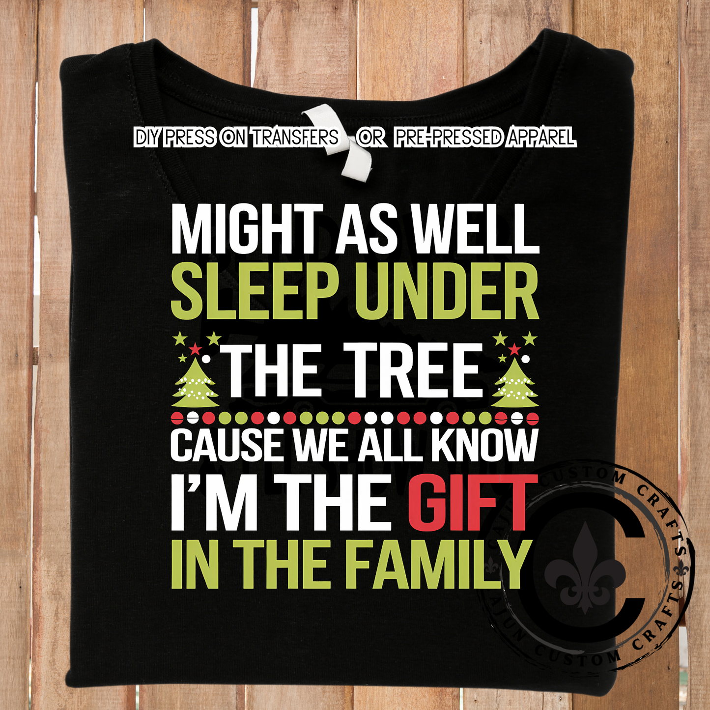 Might as well sleep under the tree, cause we all know I'm the gift in the family