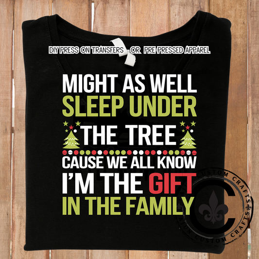 Might as well sleep under the tree, cause we all know I'm the gift in the family