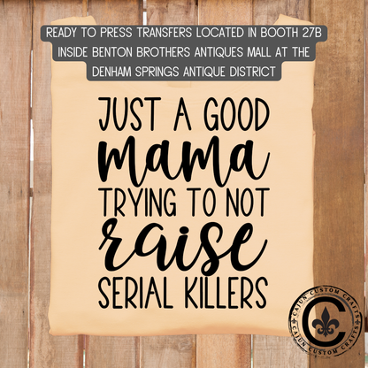 mama trying to not raise serial killers, dtf transfer, tshirt, tumbler, jewelry