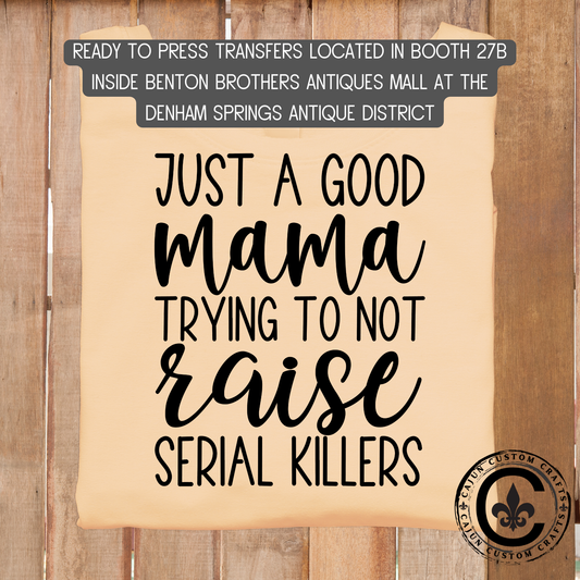 mama trying to not raise serial killers, dtf transfer, tshirt, tumbler, jewelry